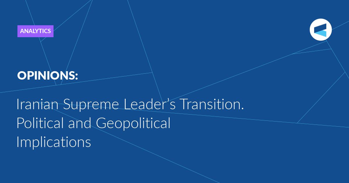 Iranian Supreme Leader’s Transition. Political and Geopolitical Implications