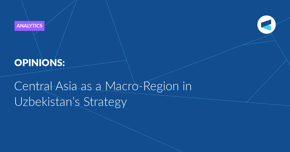 Central Asia as a Macro-Region in Uzbekistan’s Strategy