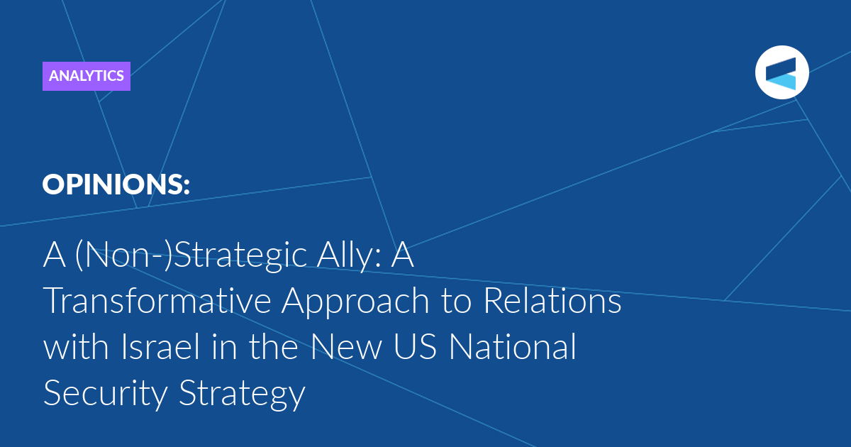 A (Non-)Strategic Ally: A Transformative Approach to Relations with Israel in the New US National Security Strategy