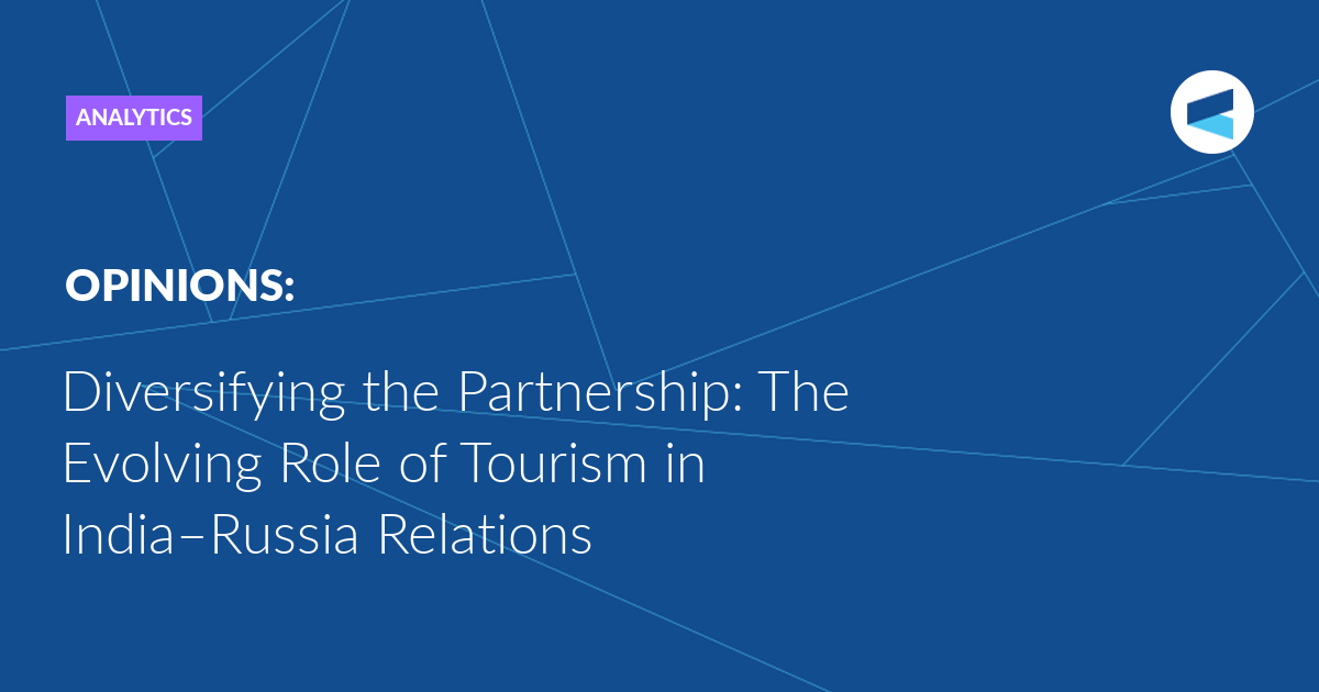 Diversifying the Partnership: The Evolving Role of Tourism in India–Russia Relations
