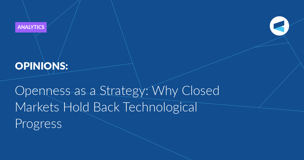 Openness as a Strategy: Why Closed Markets Hold Back Technological Progress