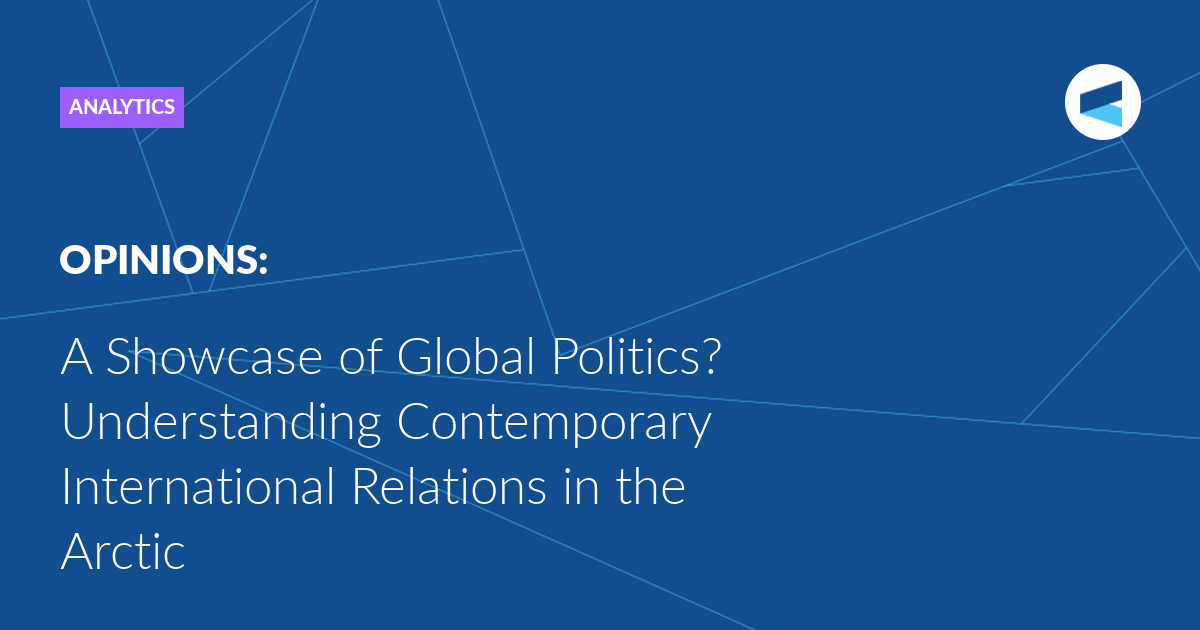 A Showcase of Global Politics? Understanding Contemporary International Relations in the Arctic