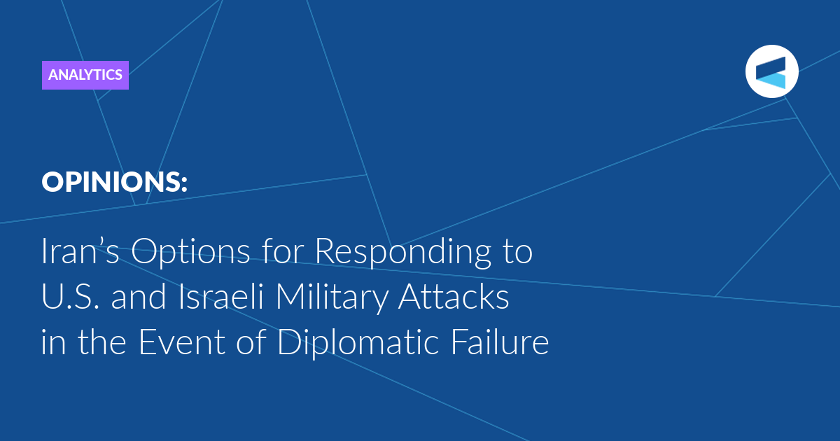 Iran’s Options for Responding to U.S. and Israeli Military Attacks﻿ in the Event of Diplomatic Failure