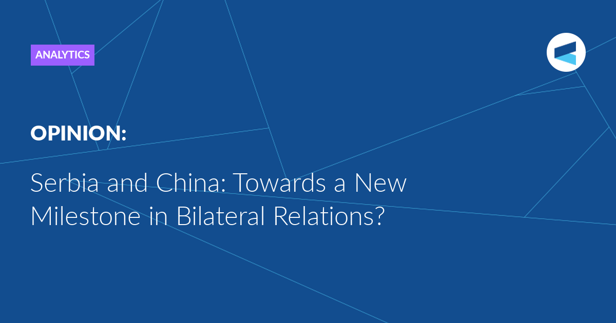 Serbia and China: Towards a New Milestone in Bilateral Relations?