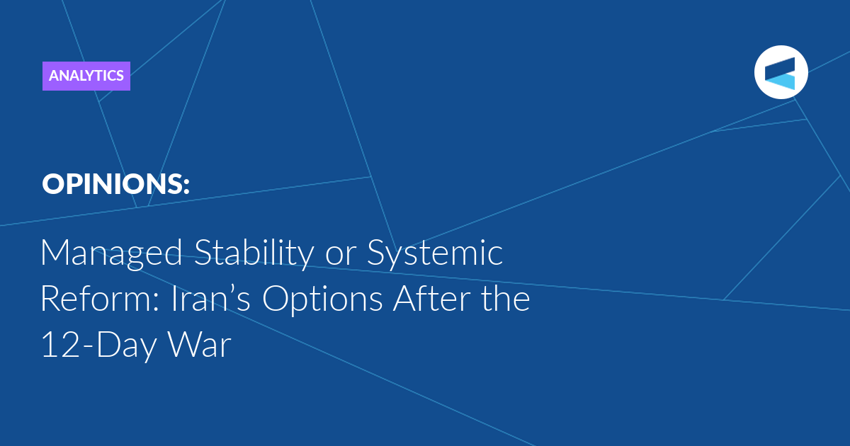 Managed Stability or Systemic Reform: Iran’s Options After the 12-Day War