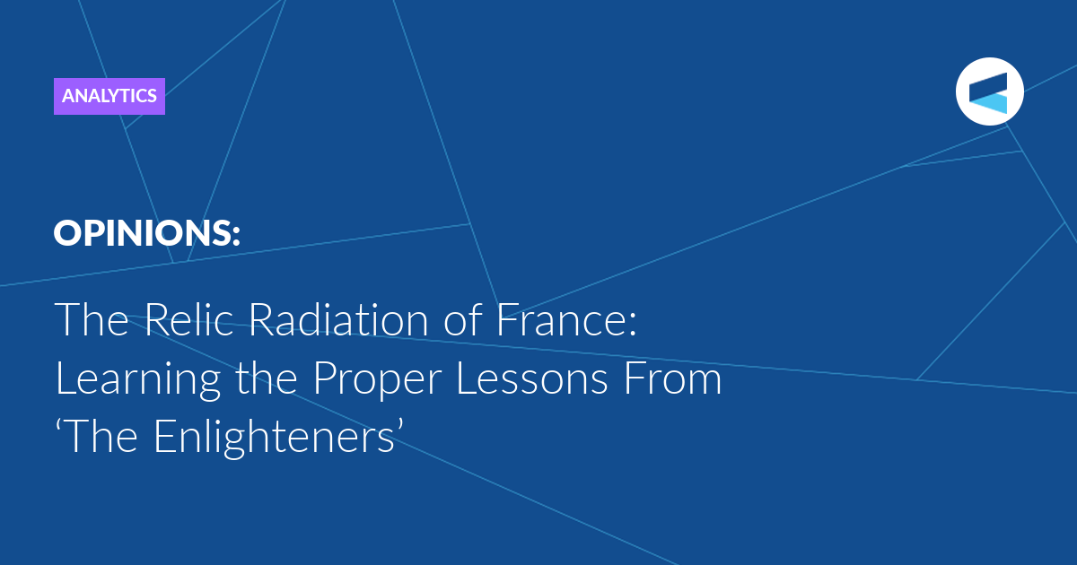 The Relic Radiation of France: Learning the Proper Lessons From ‘The Enlighteners’