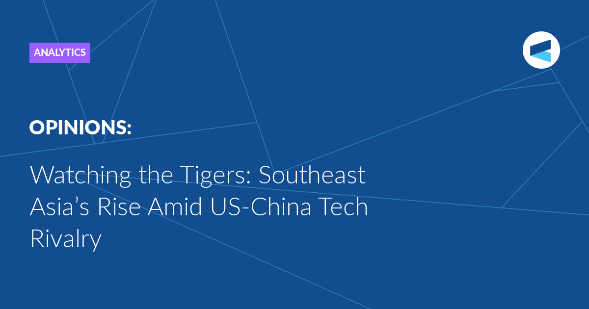 Watching the Tigers: Southeast Asia’s Rise Amid US-China Tech Rivalry