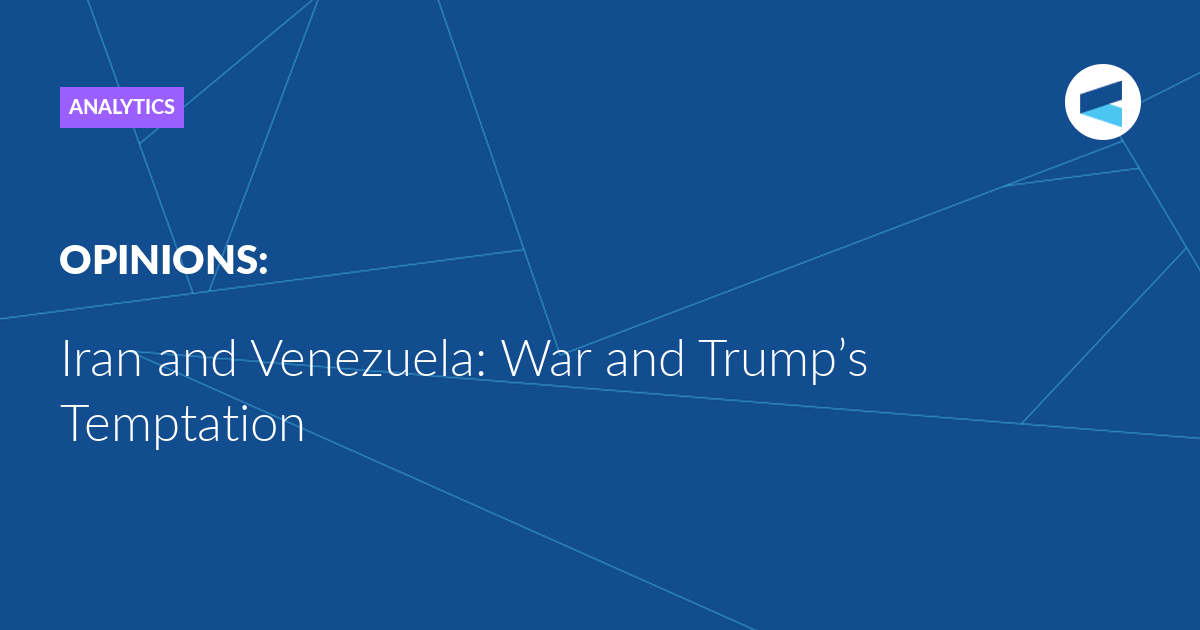 Iran and Venezuela: War and Trump’s Temptation