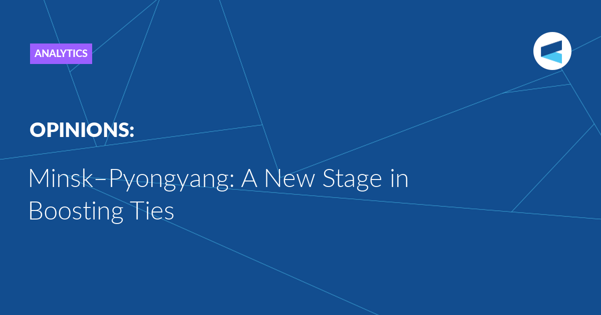Minsk–Pyongyang: A New Stage in Boosting Ties
